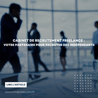 Cabinet de recrutement freelance : votre partenaire pour recruter des indépendants