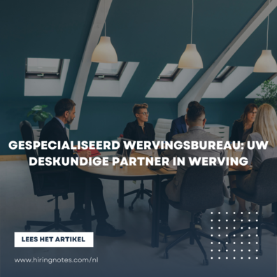 Gespecialiseerd wervingsbureau: uw deskundige partner in werving