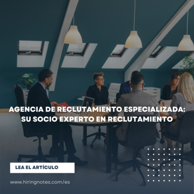 Agencia de reclutamiento especializada: su socio experto en reclutamiento