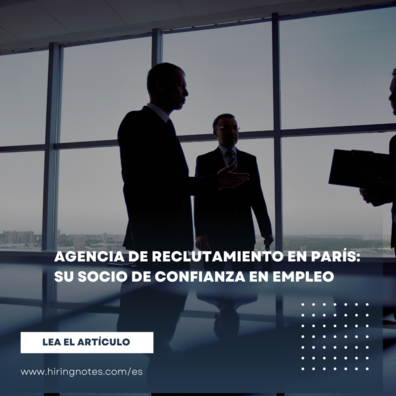 Agencia de reclutamiento en París: Su socio de confianza en empleo