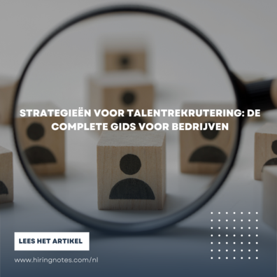 Strategieën voor talentrekrutering: de complete gids voor bedrijven