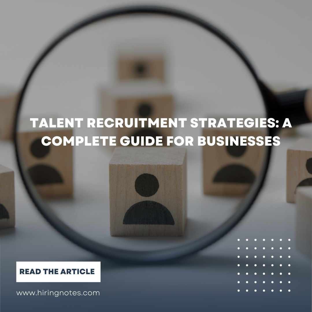 Talent Recruitment Strategies: A Complete Guide for Businesses