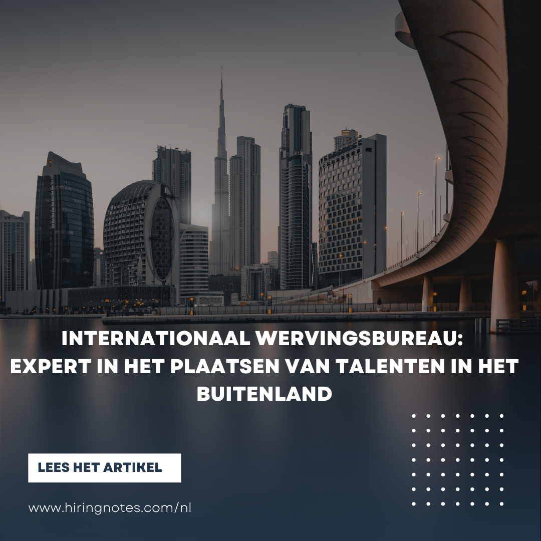 Internationaal wervingsbureau: expert in het plaatsen van talenten in het buitenland